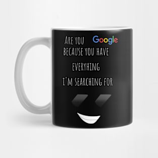 Are  you google? Because you have everthing i'm searching for funny valentines pickup line Mug